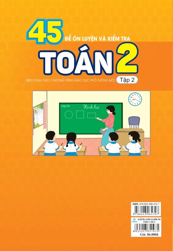 45 ĐỀ ÔN LUYỆN VÀ KIỂM TRA TOÁN LỚP 2 - TẬP 2 (Theo chương trình GDPT mới - Dùng chung cho các bộ SGK hiện hành)